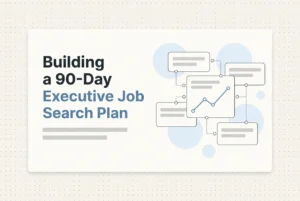 Professional header image for step-by-step guide: Building a 90-Day Executive Job Search Plan That Works in...